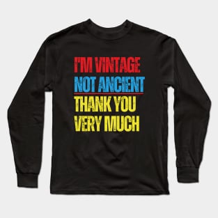 I'm Vintage Not Ancient, Thank You Very Much Long Sleeve T-Shirt